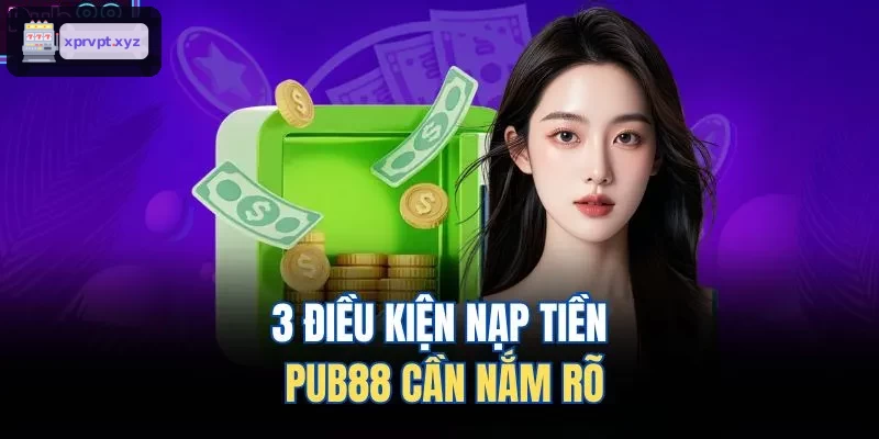 3 điều kiện nạp tiền TOPBET cần nắm rõ