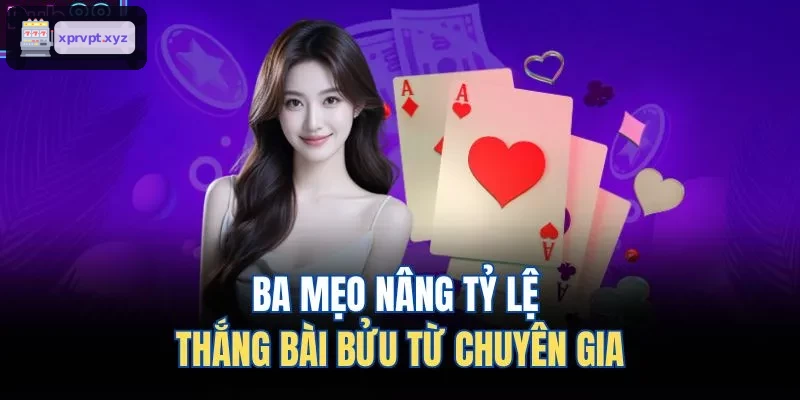 Ba mẹo giúp tăng cơ hội thắng bài bửu từ chuyên gia
