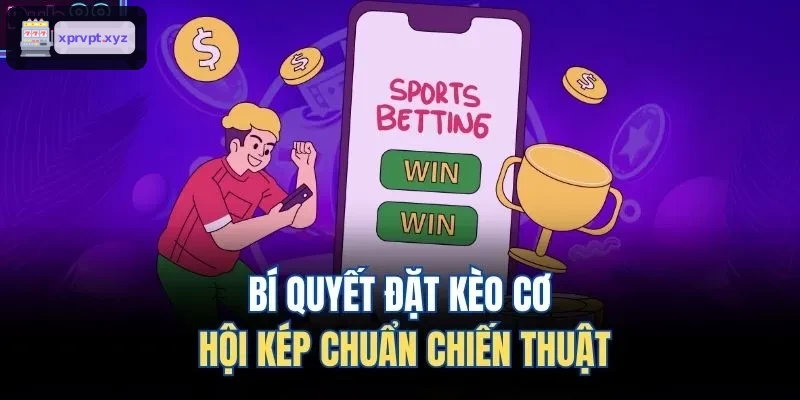 Chiến thuật đặt kèo cơ hội kép chuẩn xác