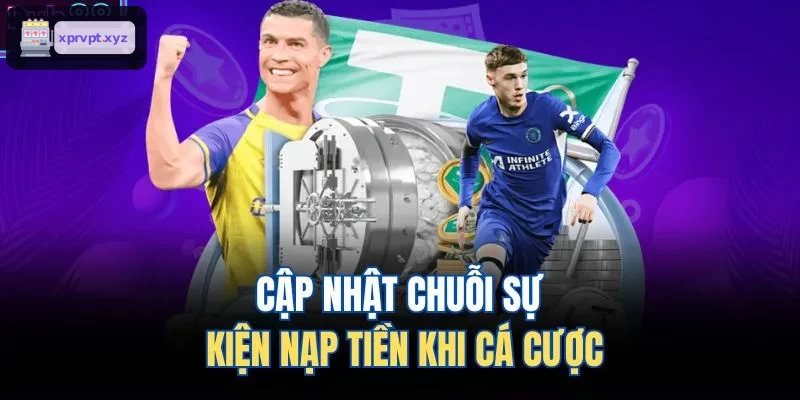 Chuỗi sự kiện nạp tiền cá cược thể thao