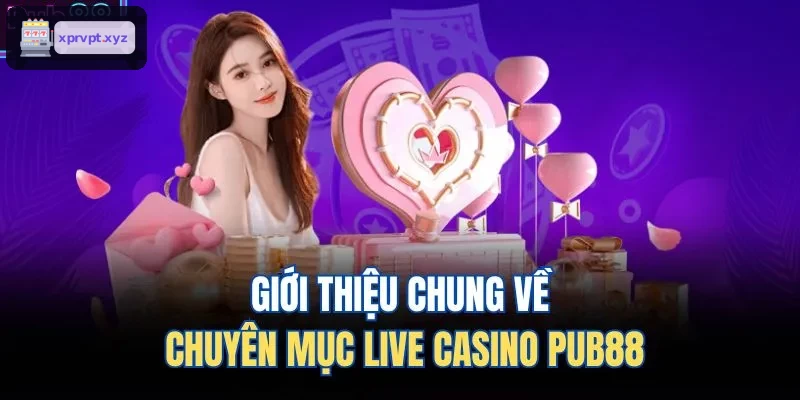 Giới thiệu chung về chuyên mục live casino TOPBET