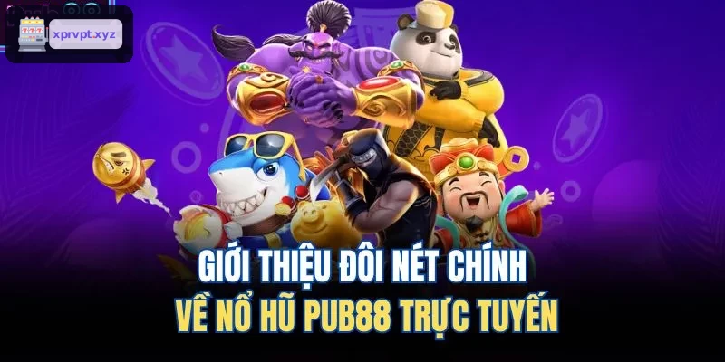 Tổng quan về sảnh nổ hũ TOPBET