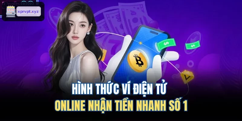 Ví điện tử online – phương thức nhận tiền nhanh hàng đầu