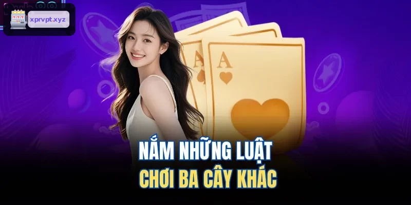 Nắm những luật chơi ba cây khác