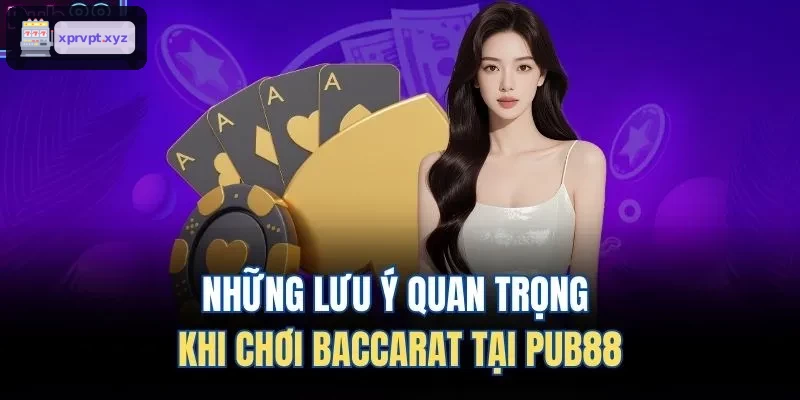 Lưu ý quan trọng khi chơi Baccarat tại TOPBET