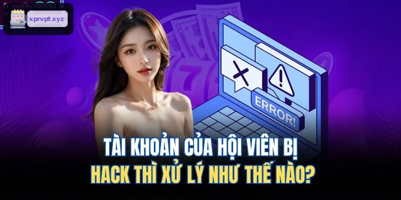 Cách xử lý khi tài khoản bị hack