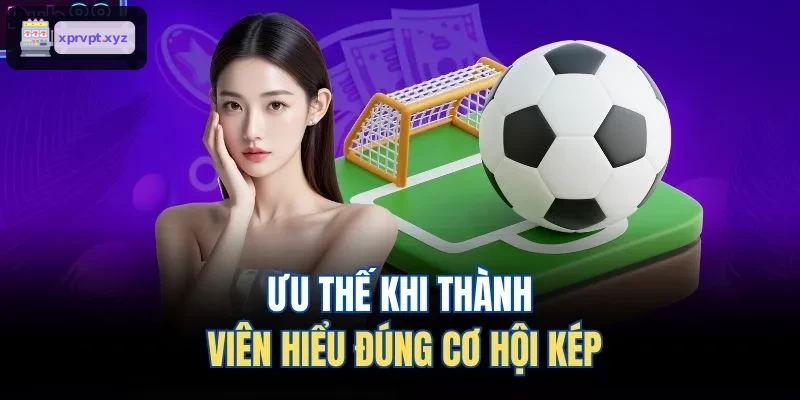 Lợi ích khi thành viên nắm bắt chính xác kèo cơ hội kép